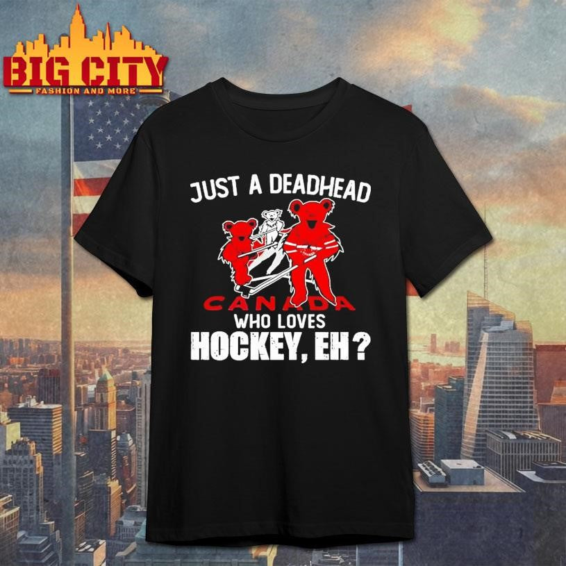 Just A Deadhead Loves Canadian Hockey Shirt Unisex
