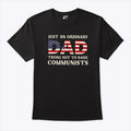 Just An Ordinary Dad Trying Not To Raise Communists T Shirt