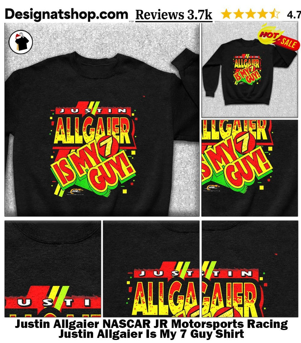 Justin Allgaier NASCAR JR Motorsports Racing Justin Allgaier Is My 7 Guy Shirt