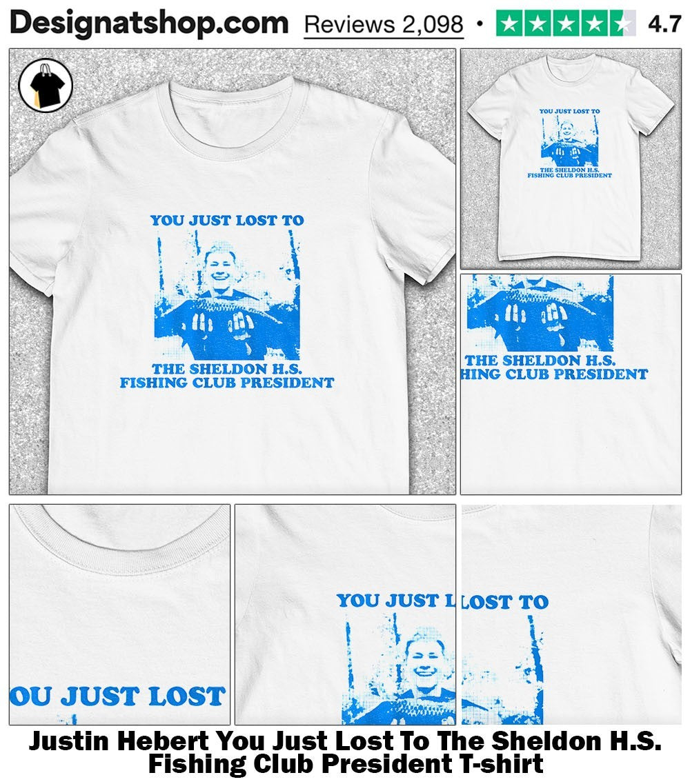 Justin Hebert You Just Lost To The Sheldon H.S. Fishing Club President shirt