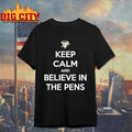 Keep Calm And Believe In The Pens Shirt Unisex