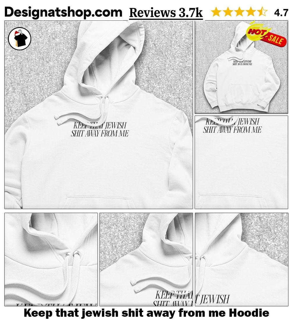 Keep that jewish shit away from me shirt
