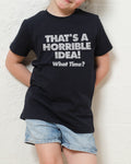 That's A Horrible Idea - What Time? Kids Unisex