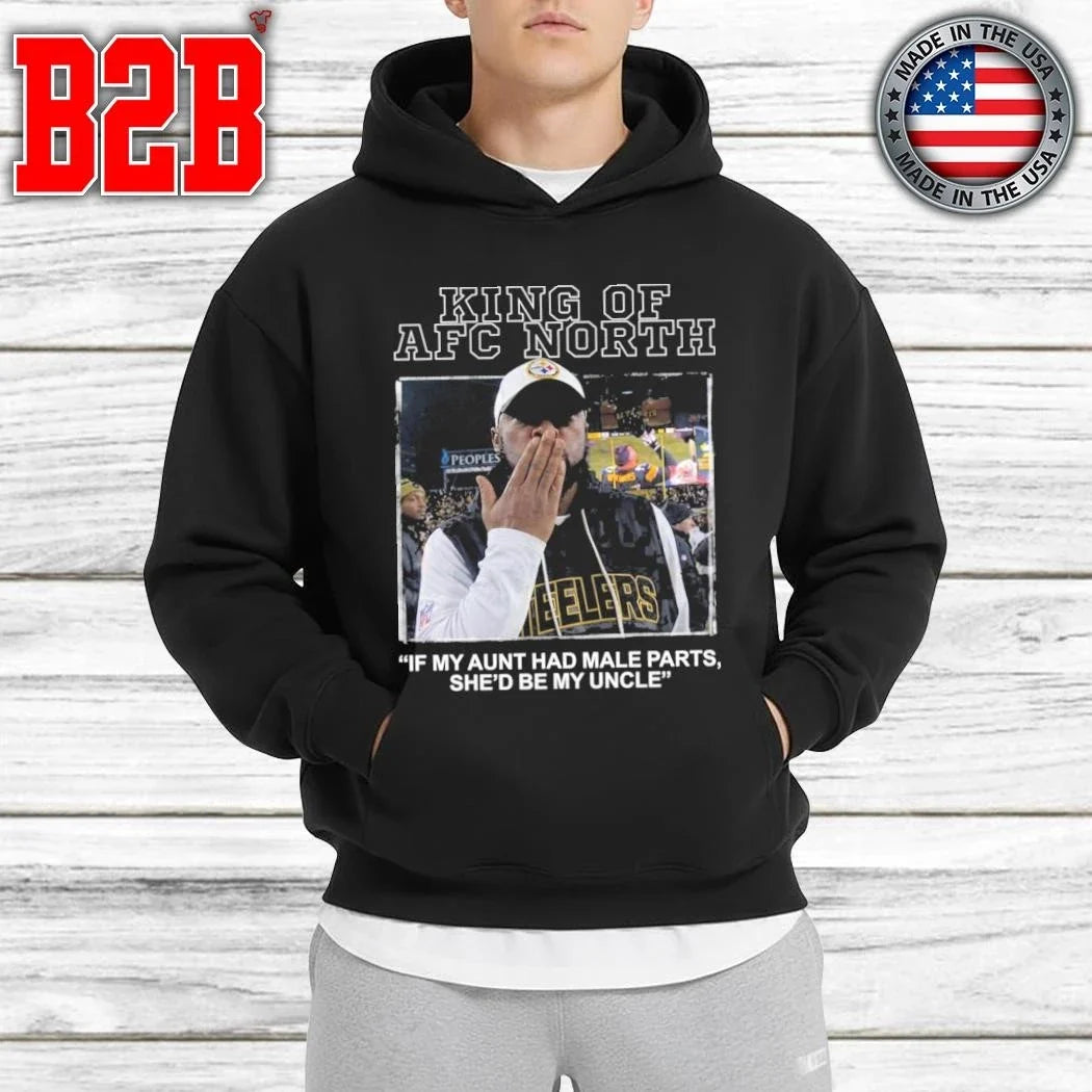 King Of AFC North If My Aunt Had Male Parts She’d Be My Uncle Mike Tomlin Shirt Unisex