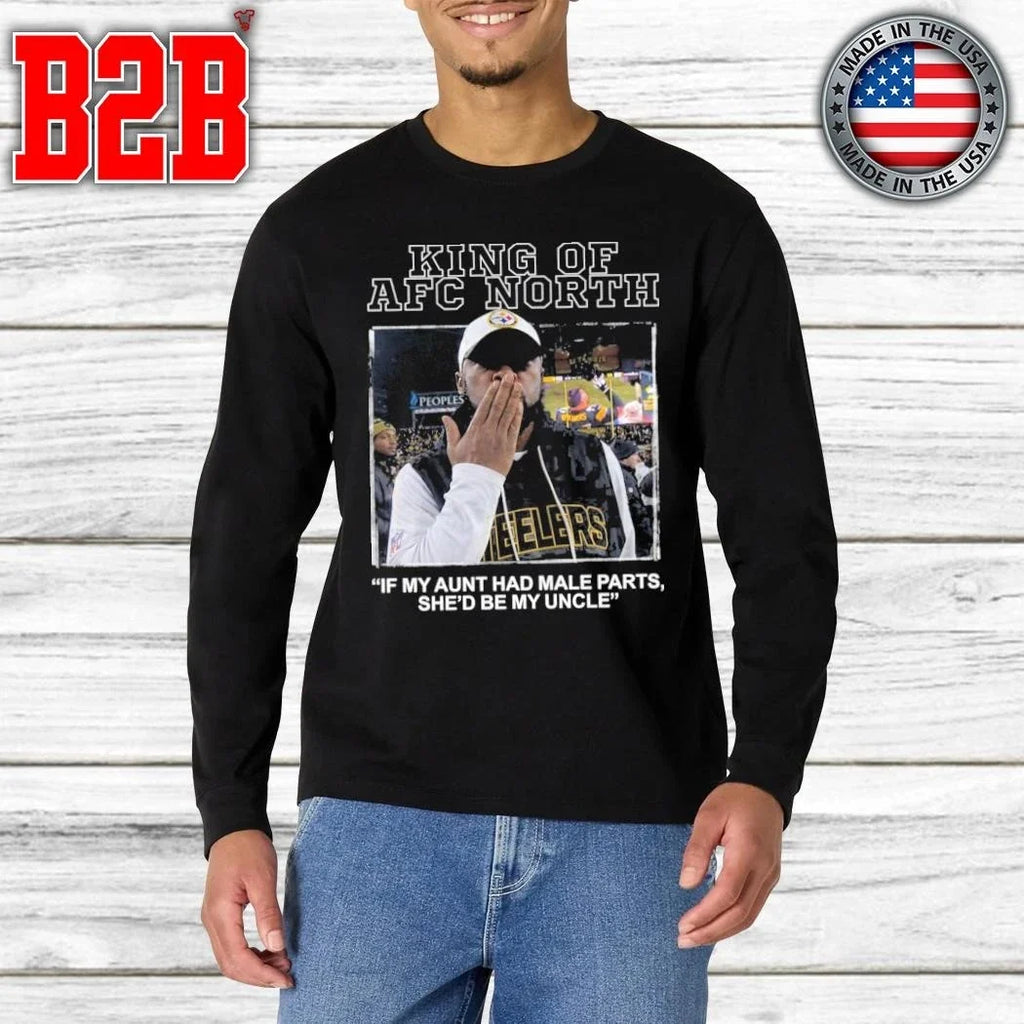 King Of AFC North If My Aunt Had Male Parts She’d Be My Uncle Mike Tomlin Shirt Unisex