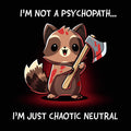 I'm Not a Psychopath, I'm Chaotic Neutral Unisex