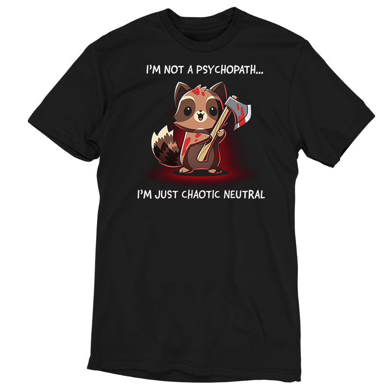 I'm Not a Psychopath, I'm Chaotic Neutral Unisex