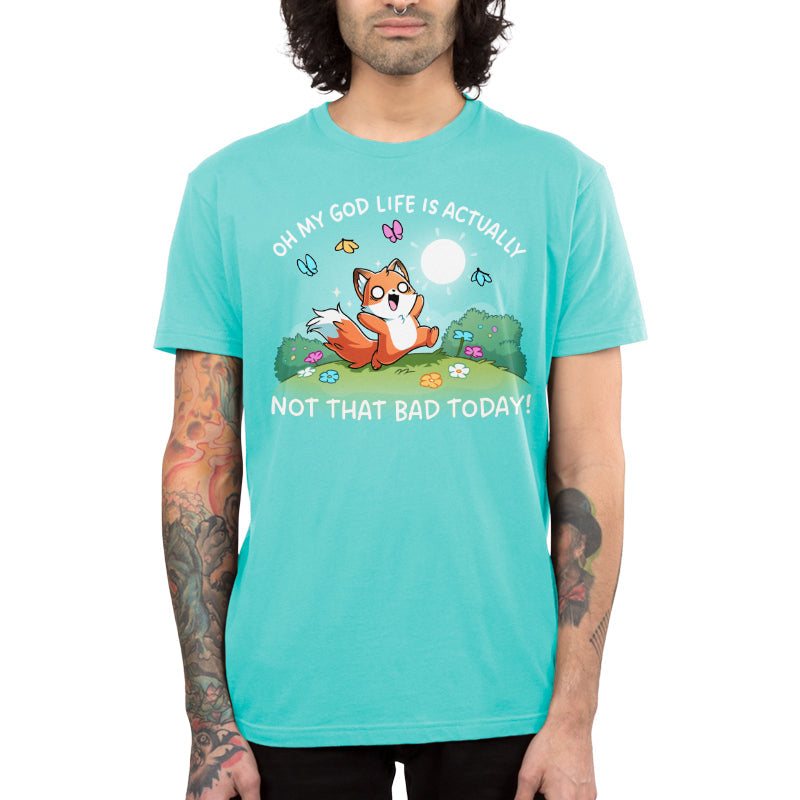 Life Is Not That Bad Today Unisex