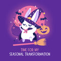 Time For My Seasonal Transformation Unisex