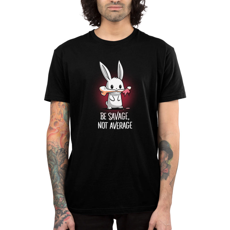 Be Savage, Not Average Unisex