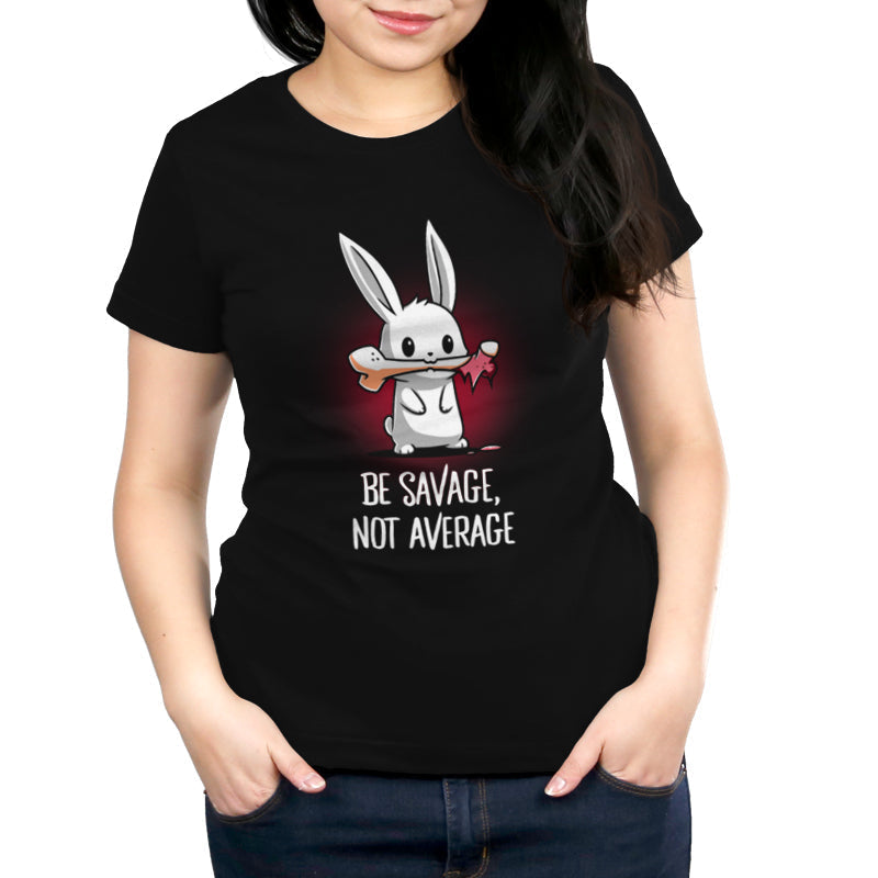 Be Savage, Not Average Unisex