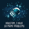 Houston, I Have So Many Problems Unisex