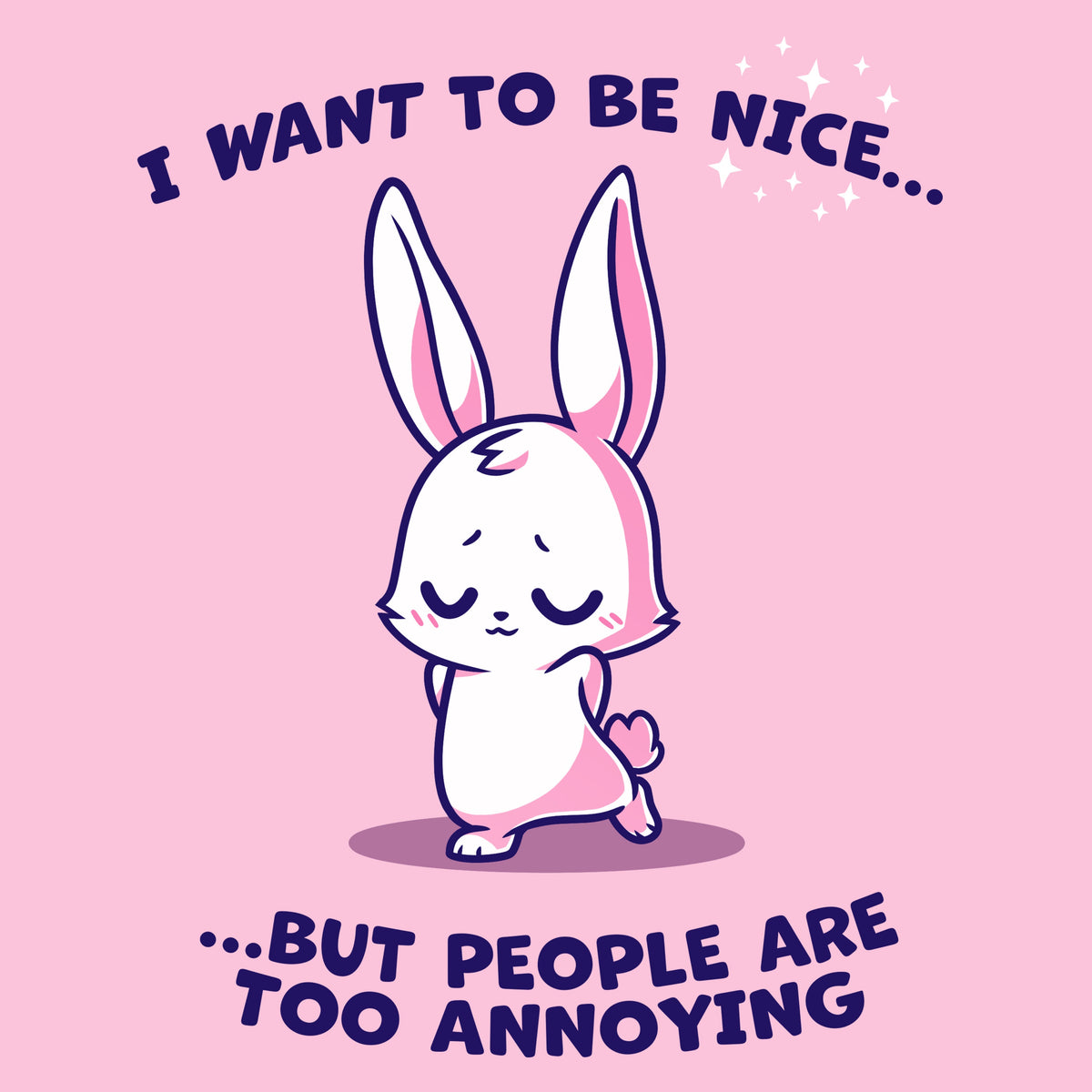 I Want to Be Nice... Unisex