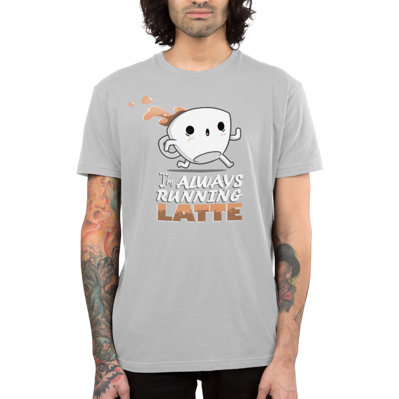 I'm Always Running Latte Unisex