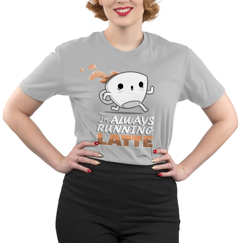 I'm Always Running Latte Unisex