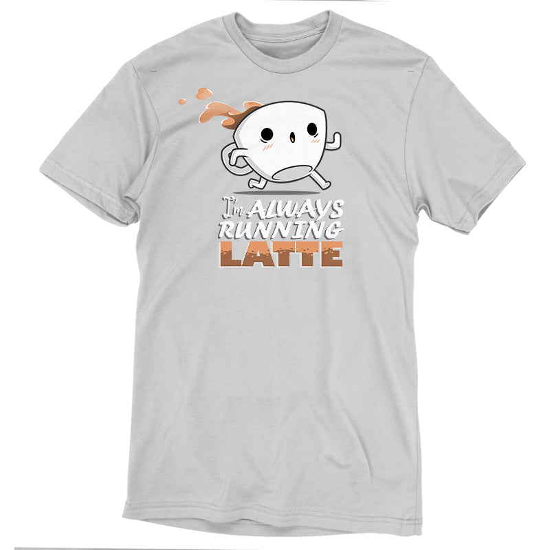 I'm Always Running Latte Unisex