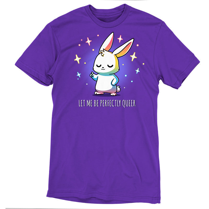Let Me Be Perfectly Queer Unisex