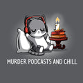 Murder Podcasts and Chill Unisex