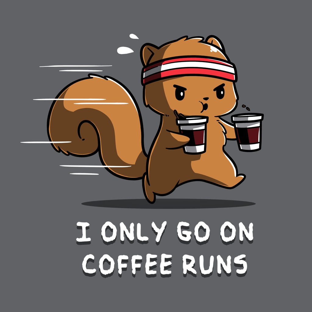 I Only Go On Coffee Runs Unisex