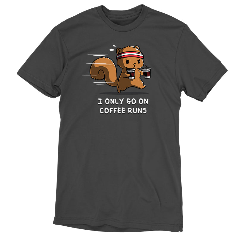 I Only Go On Coffee Runs Unisex
