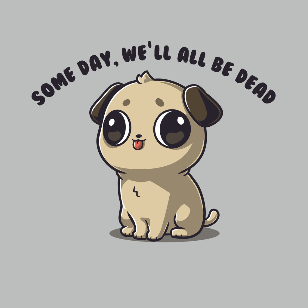 Some Day, We'll All Be Dead Unisex