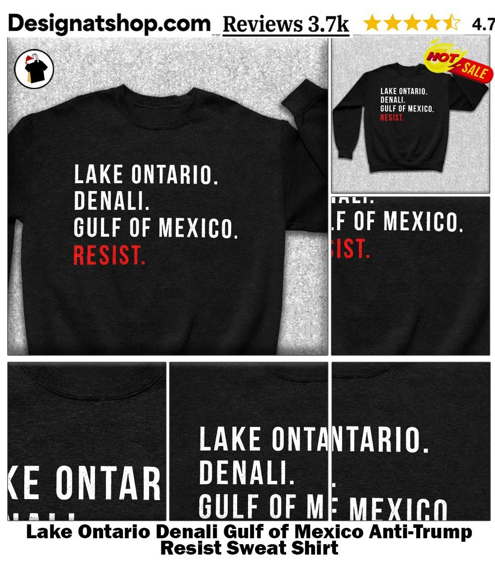 Lake Ontario Denali Gulf of Mexico Anti-Trump Resist shirt
