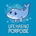 Life Has No Porpoise Unisex