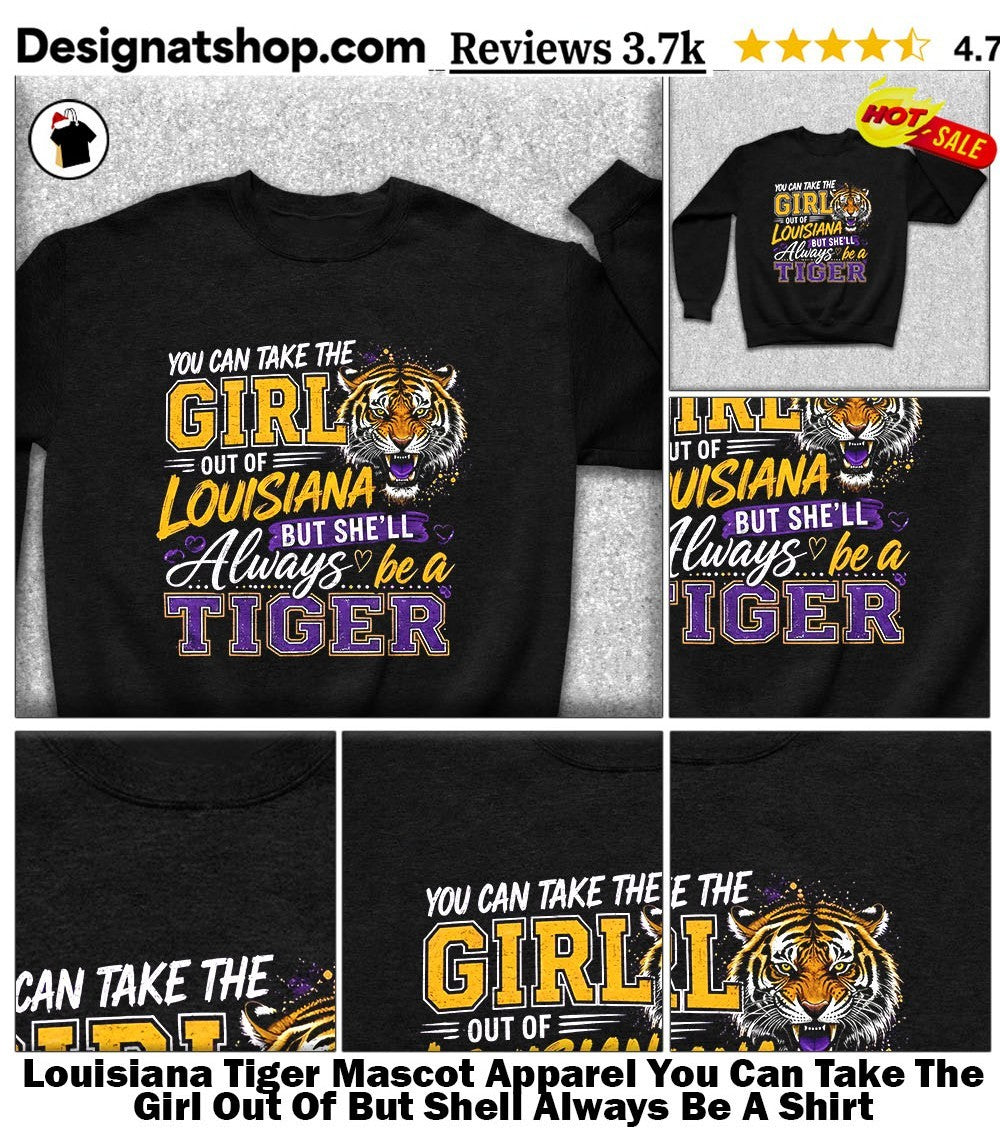 Louisiana Tiger Mascot Apparel You Can Take The Girl Out Of But Shell Always Be A Shirt