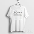 Love The Smiths Hate Morrissey Shirts Unisex