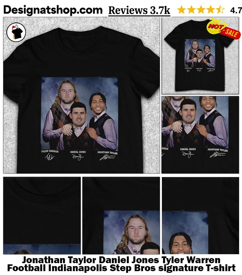 Jonathan Taylor Daniel Jones Tyler Warren Football Indianapolis Step Bros signature shirt