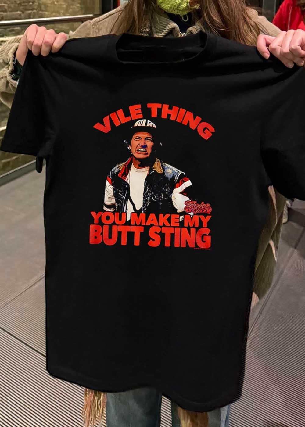 Major League shirt Vile Thing You Make My Butt Sting
