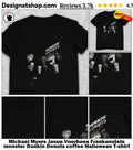 Michael Myers Jason Voorhees Frankenstein monster Dunkin Donuts coffee Halloween shirt
