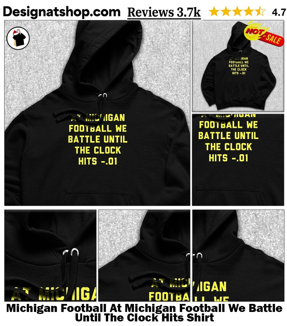 Michigan Football At Michigan Football We Battle Until The Clock Hits Shirt