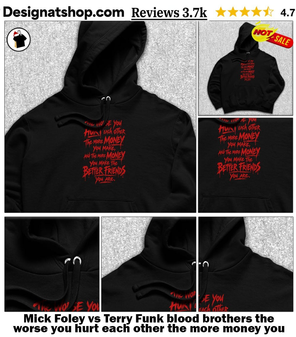 Mick Foley vs Terry Funk blood brothers the worse you hurt each other the more money you make shirt