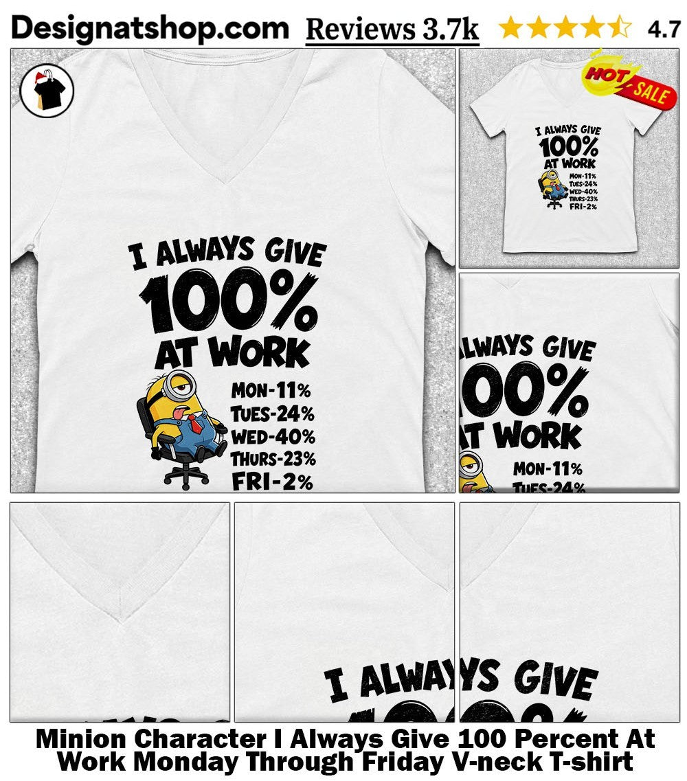 Minion Character I Always Give 100 Percent At Work Monday Through Friday shirt