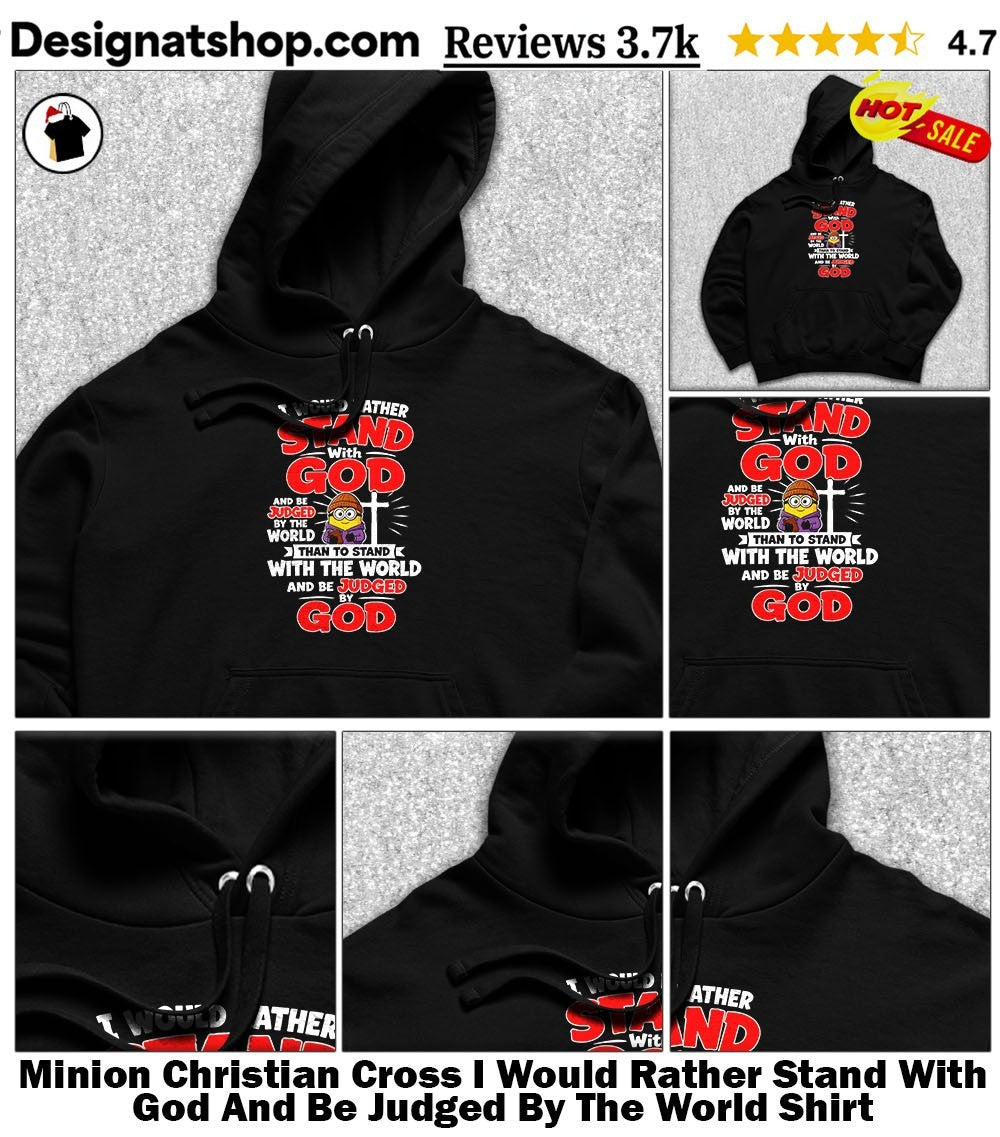 Minion Christian Cross I Would Rather Stand With God And Be Judged By The World Shirt
