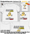 Minion I’m On My Second Guardian Angel My First One Quit And Is Now In Therapy Shirt