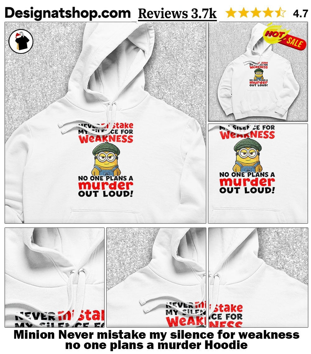 Minion Never mistake my silence for weakness no one plans a murder shirt