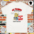Minion Ok Im Awake I’m Getting Up Loading 27 38 Failed shirt