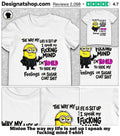Minion The way my life is set up i speak my fucking mind shirt