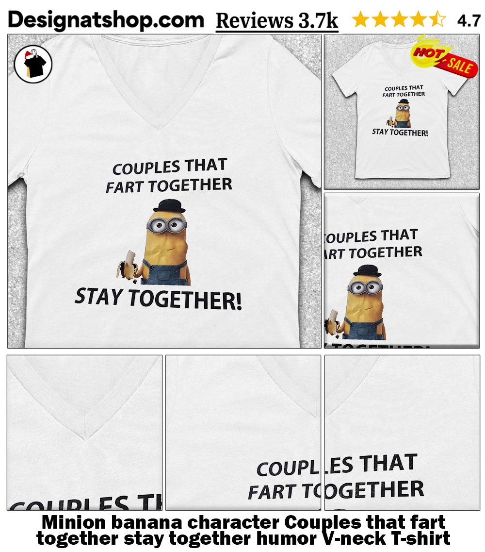 Minion banana character Couples that fart together stay together humor shirt