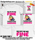 Minion cartoon She said she was fine which everyone knows is a warning shirt
