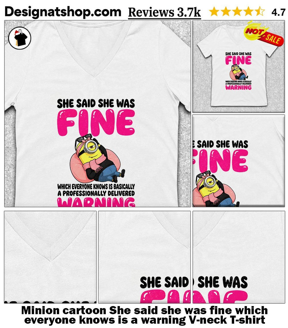 Minion cartoon She said she was fine which everyone knows is a warning shirt
