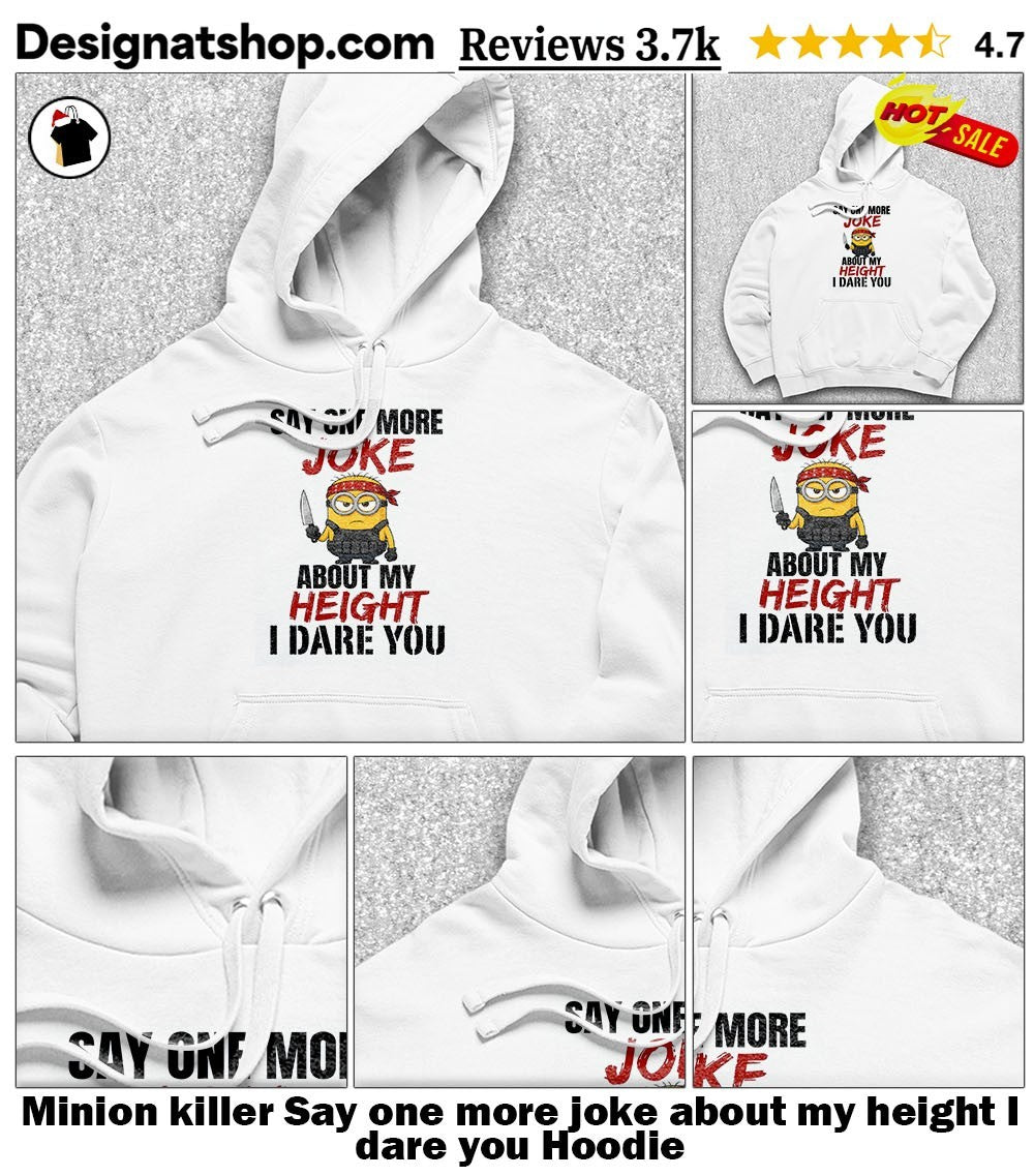 Minion killer Say one more joke about my height I dare you shirt
