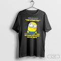 Minion When I Say The Other Day It Could Be Any Time Between Yesterday And Unisex