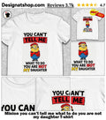 Minion you can’t tell me what to do you are not my daughter shirt