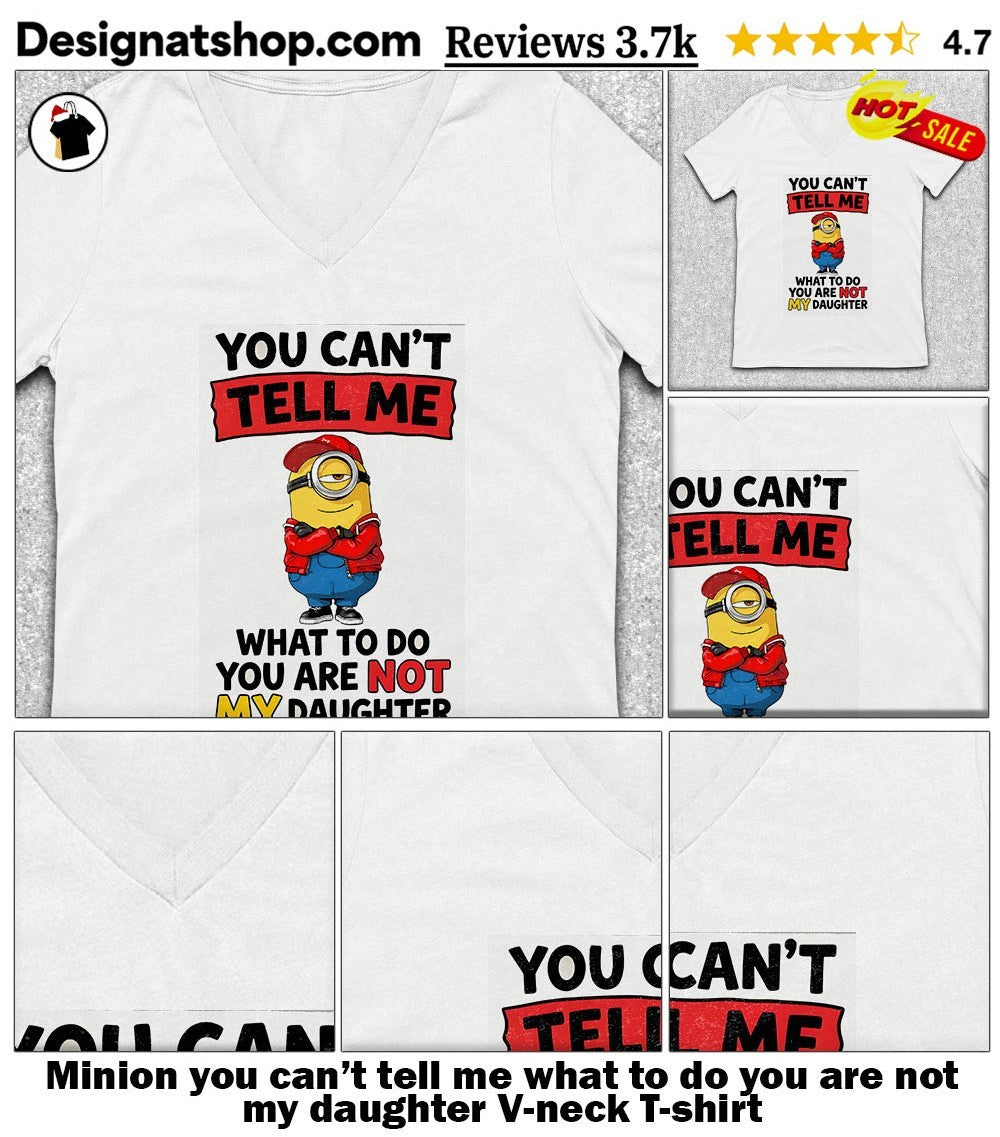 Minion you can’t tell me what to do you are not my daughter shirt