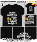 Minions Funny Family My Kids Accuse Me Of Having A Favorite Child And Shirt