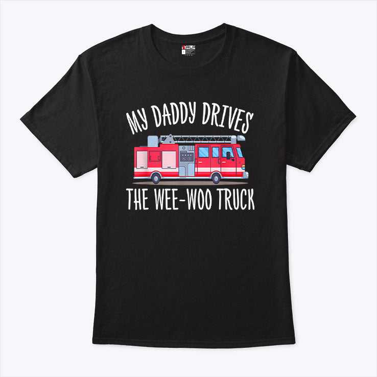 My Daddy Drives The Wee-Woo Truck T Shirt Unisex