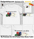 My Pronouns Are All In Funny Poker Meme shirt